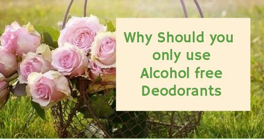 Why should you only use Alcohol free deodorants